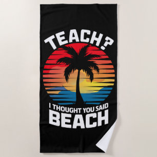 Teach I Thought You Said Beach Teacher Summer  Towel