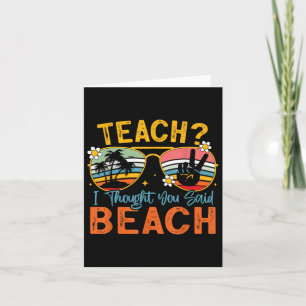 Teach I Thought You Said Beach Teacher Summer Vaca Card