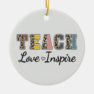 Teach, Love, Inspire Ceramic Ornament