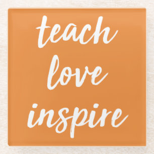 Teach Love Inspire   Inspirational Phrase Glass Coaster