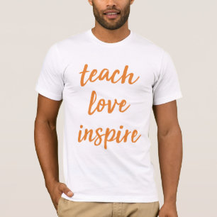 Teach Love Inspire Inspirational Phrase T-Shirt