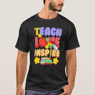 Teach Love Inspire Inspirational Teacher Back To S T-Shirt