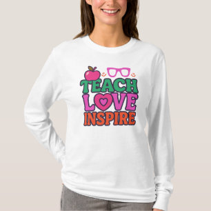 Teach Love Inspire, Inspirational Teacher  T-Shirt