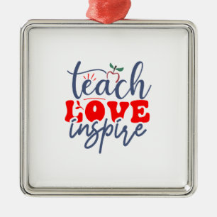 Teach Love Inspire Metal Ornament