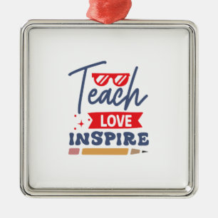 Teach Love Inspire Metal Ornament