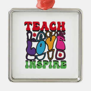 Teach Love Inspire Metal Ornament