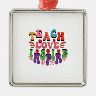 Teach Love Inspire Metal Ornament