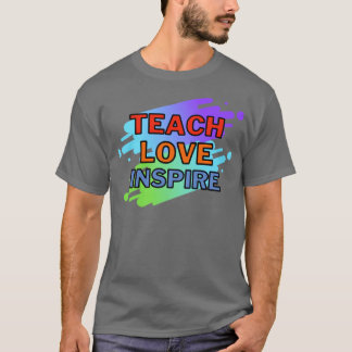 Teach love inspire T-Shirt