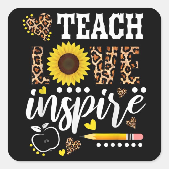 TEACH LOVE INSPIRE Teacher Sunflower Appreciation Square Sticker (Front)