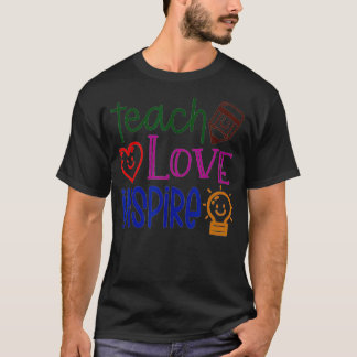 Teach, Love, Inspire, Teacher, Teaching, Back To S T-Shirt