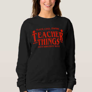 Teach Love Inspire Teacher Things It's Fine Everyt Sweatshirt
