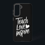 Teach Love Inspire Teacher's Day Gift Teacher Life Samsung Galaxy Case<br><div class="desc">Teach Love Inspire Teacher's Day Gift Teacher Life</div>