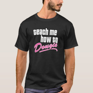 Teach Me Dougie T-Shirt
