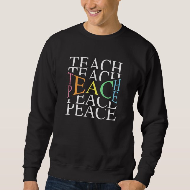 Teach Peace For Teachers And Educators Sweatshirt (Front)