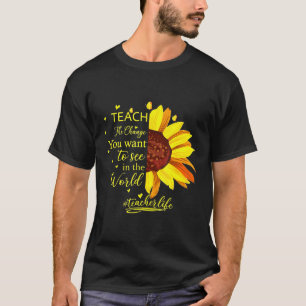 Teach the change you want to see in the world teac T-Shirt