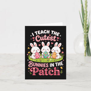 Teach The Cutest Bunnies In The Patch Easter Card