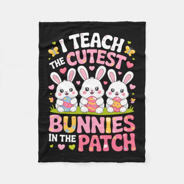 Teach The Cutest Bunnies In The Patch Easter Fleece Blanket (Front)