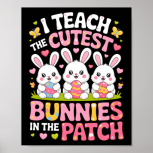 Teach The Cutest Bunnies In The Patch Easter Poster