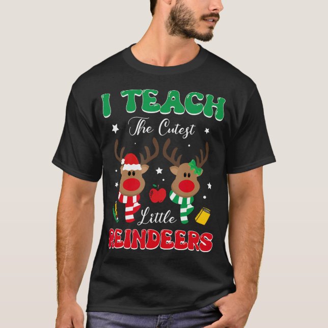 Teach The Cutest Little Reindeer Rudolph Teacher C T-Shirt (Front)