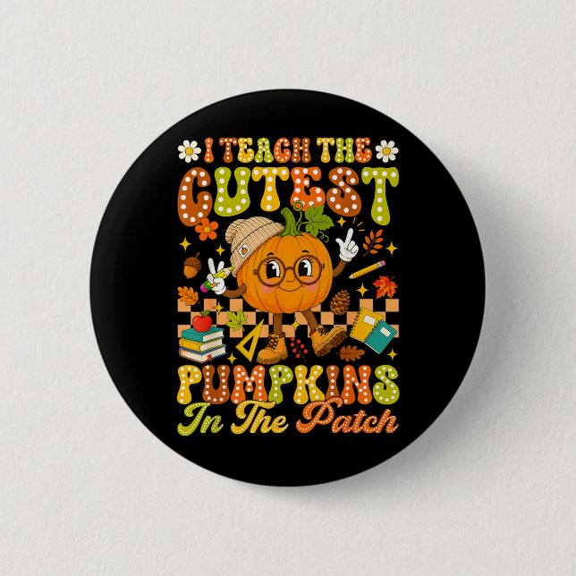 Teach The Cutest Pumpkin In The Patch Autumn Fall 2 Inch Round Button (Front)