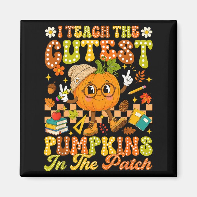 Teach The Cutest Pumpkin In The Patch Autumn Fall Magnet (Front)