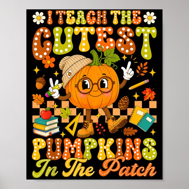Teach The Cutest Pumpkin In The Patch Autumn Fall Poster (Front)