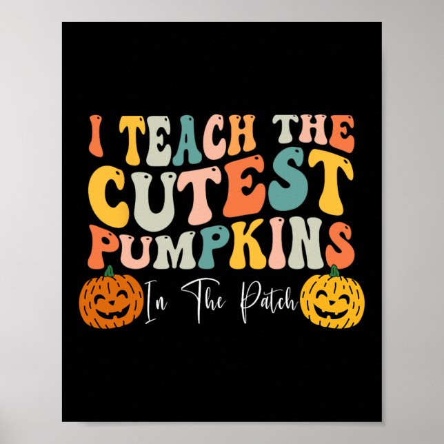 Teach The Cutest Pumpkins In The Patch Teacher Fal Poster (Front)