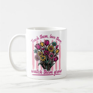 teach them love them watch them grow coffee mug