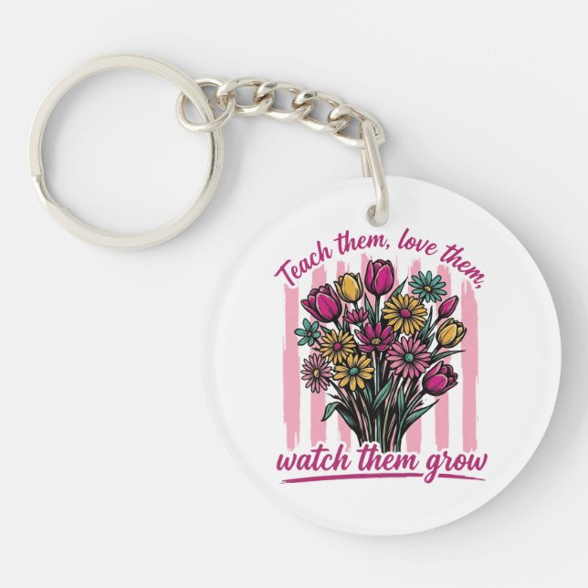 teach them love them watch them grow keychain (Front)