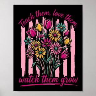 Teach Them Love Them Watch Them Grow Poster