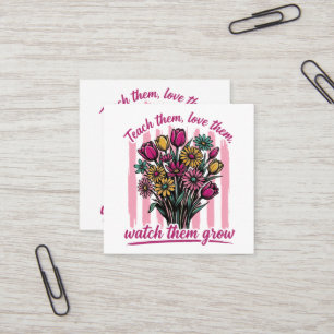 teach them love them watch them grow square business card