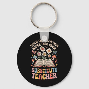Teach Them Love Them Watch Them Grow Substitute Te Keychain