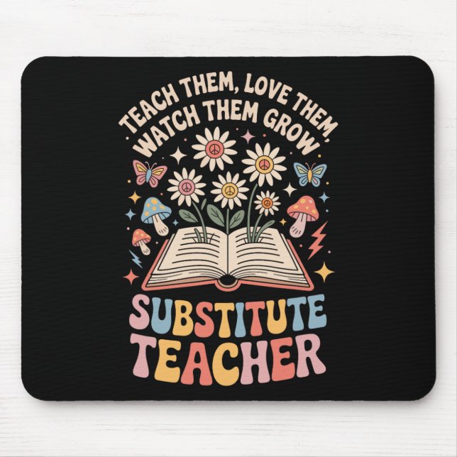 Teach Them Love Them Watch Them Grow Substitute Te Mouse Pad (Front)