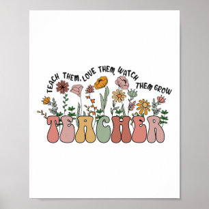 Teach Them Love Them Watch Them Grow Teacher Appre Poster