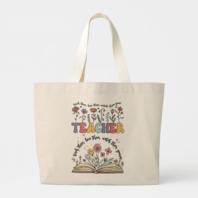Teach Them, Love Them, Watch Them Grow Teacher Large Tote Bag (Back)