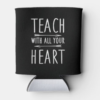 Teach With All Your Heart Cute School Teacher Gift Can Cooler