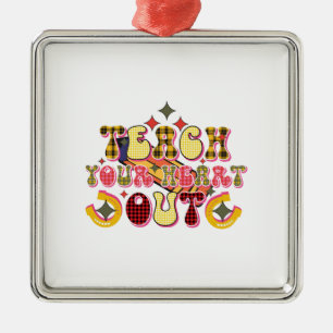 Teach Your Heart Out Metal Ornament