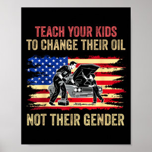 Teach Your Kids To Change Oil Not Gender  Poster