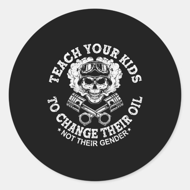 Teach Your Kids To Change Their Oil Not Their Gend Classic Round Sticker (Front)