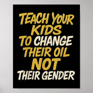 Teach Your Kids To Change Their Oil Not Their Gend Poster