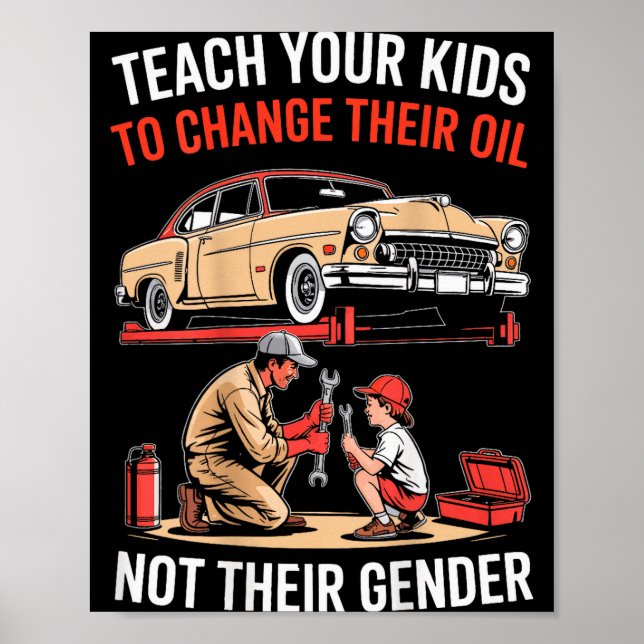 Teach Your Kids To Change Their Oil Not Their Gend Poster (Front)
