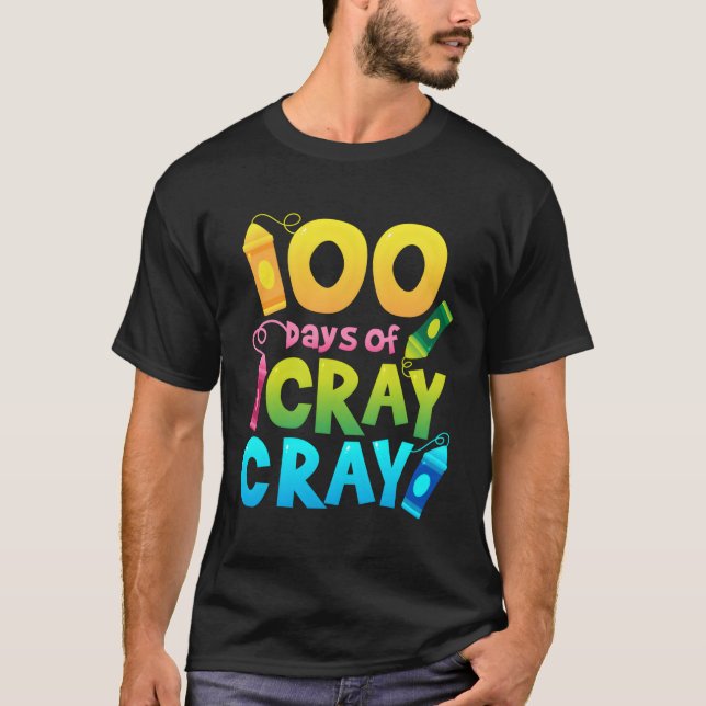 Teacher 100 Days Cray Cray Shirt Of School Gifts B (Front)
