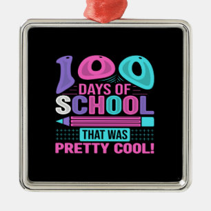 Teacher 100 Days Of School That Was Pretty Cool Metal Ornament