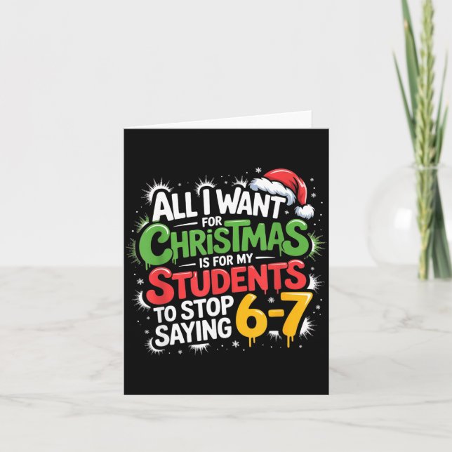Teacher 6-7 Six Seven I Want My Students To Stop S Card (Front)