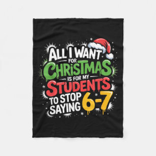 Teacher 6-7 Six Seven I Want My Students To Stop S Fleece Blanket
