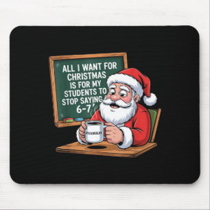 Teacher 6-7 Six Seven I Want My Students To Stop S Mouse Pad