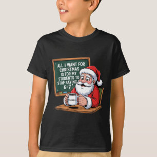 Teacher 6-7 Six Seven I Want My Students To Stop S T-Shirt