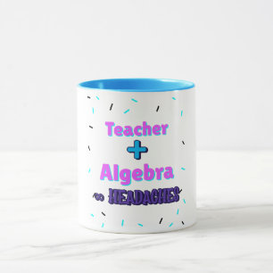 Teacher + Algebra ∞ Headaches Math Algebra Teacher Mug