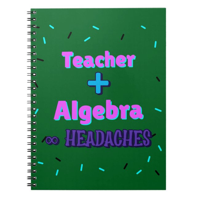 Teacher + Algebra ∞ Headaches Math Algebra Teacher Notebook (Front)