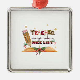 Teacher Always Make A Nice List Metal Ornament